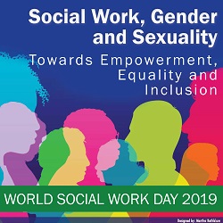 World Social Work Day 2019: Social Work, Gender and Sexuality—Towards Empowerment, Equality and Inclusion